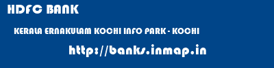 HDFC BANK  KERALA ERNAKULAM KOCHI INFO PARK - KOCHI  banks information 